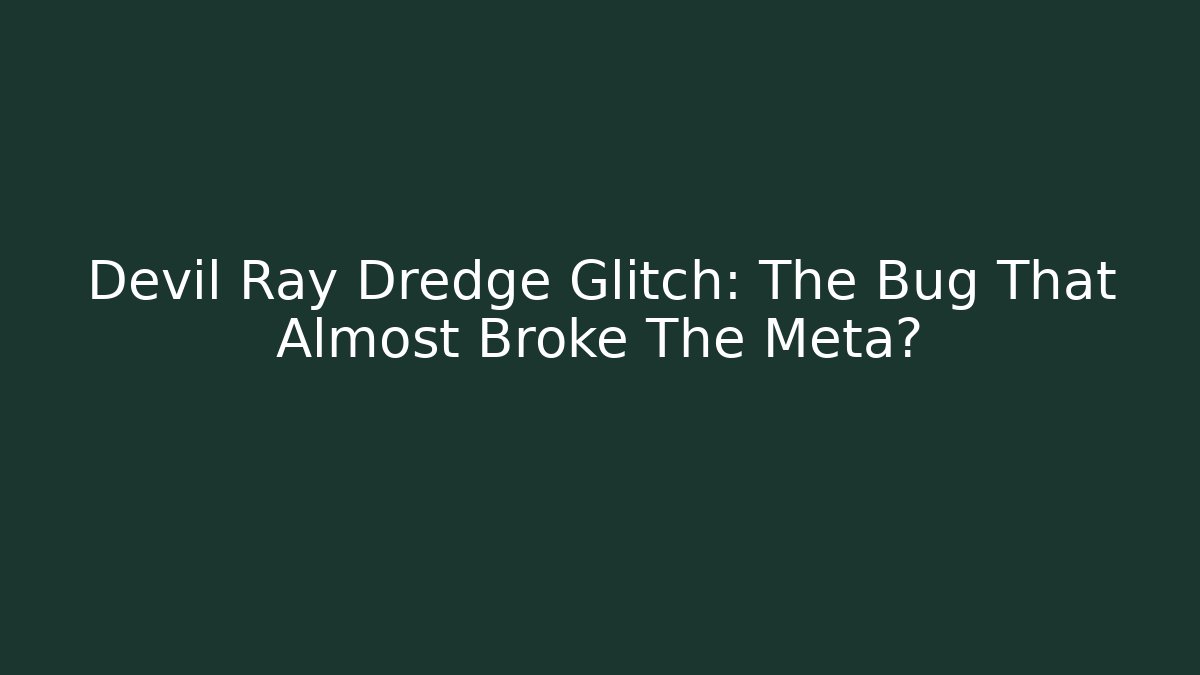 Devil Ray Dredge Glitch: The Bug That Almost Broke The Meta? - Buddy Program