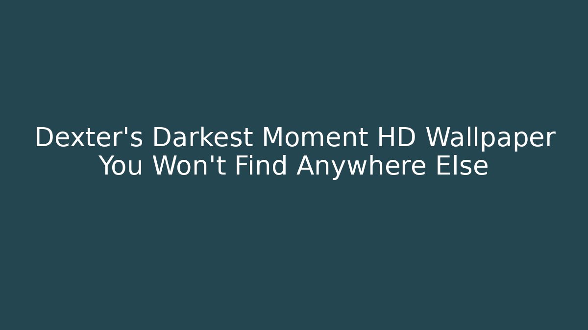 Dexter's Darkest Moment HD Wallpaper You Won't Find Anywhere Else - Buddy Program