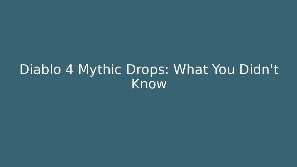Diablo 4 Mythic Drops: What You Didn’t Know