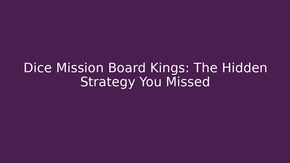 Dice Mission Board Kings: The Hidden Strategy You Missed