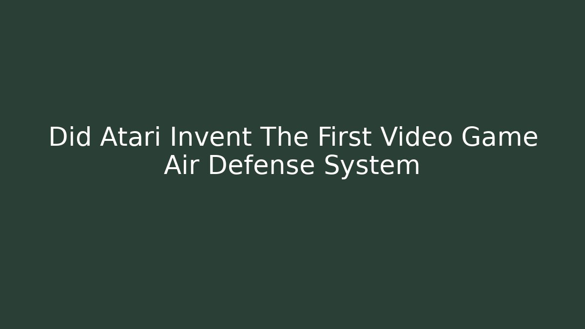 Did Atari Invent The First Video Game Air Defense System