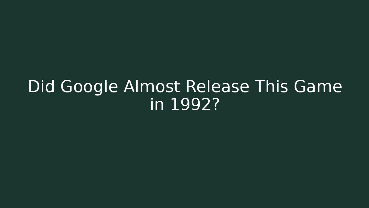 Did Google Almost Release This Game in 1992?