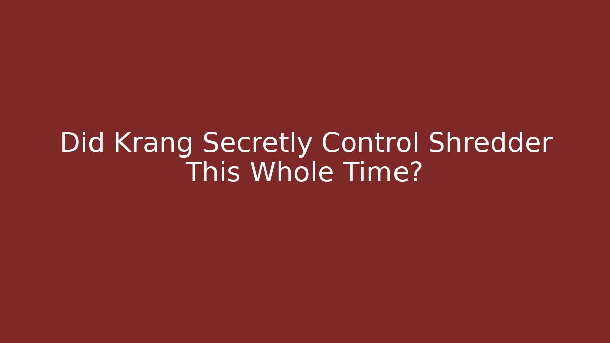 Did Krang Secretly Control Shredder This Whole Time? - Buddy Program