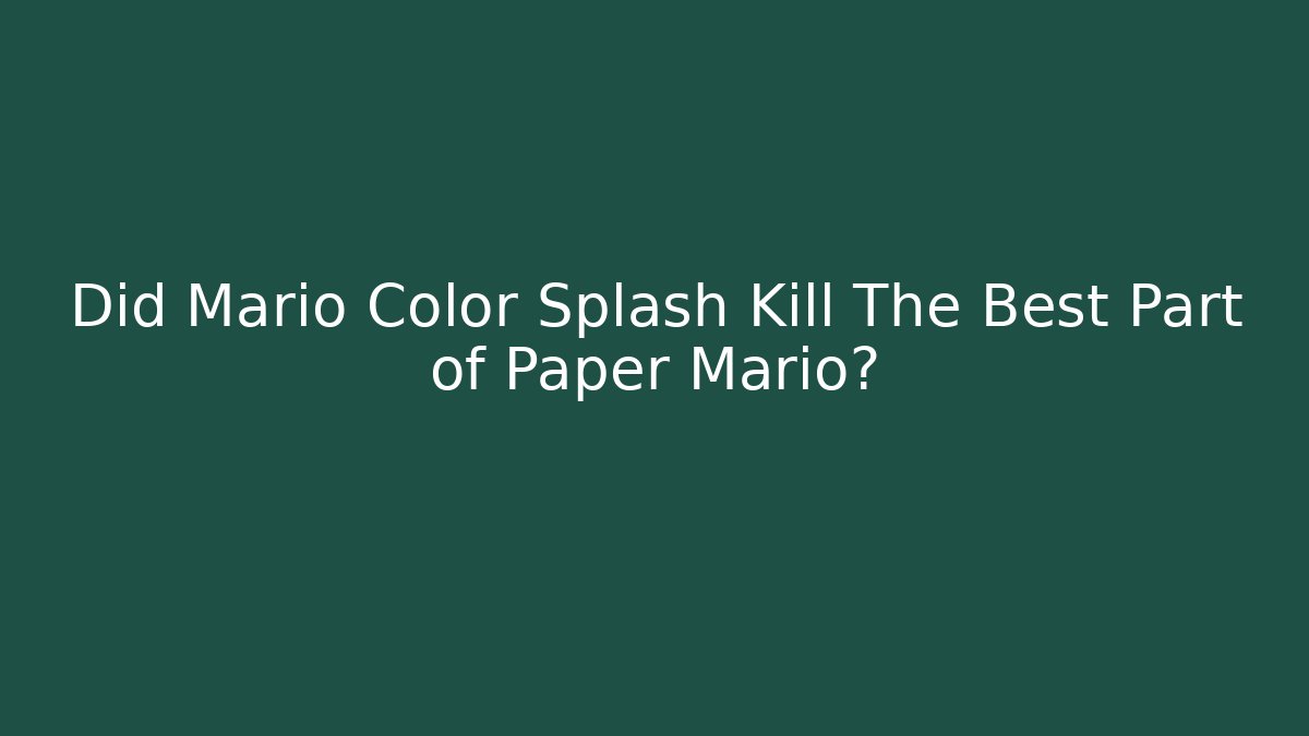Did Mario Color Splash Kill The Best Part of Paper Mario?
