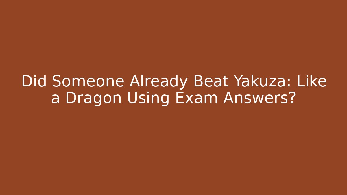 Did Someone Already Beat Yakuza: Like a Dragon Using Exam Answers? - Buddy Program