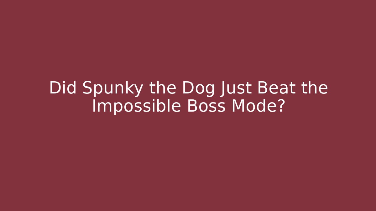 Did Spunky the Dog Just Beat the Impossible Boss Mode?
