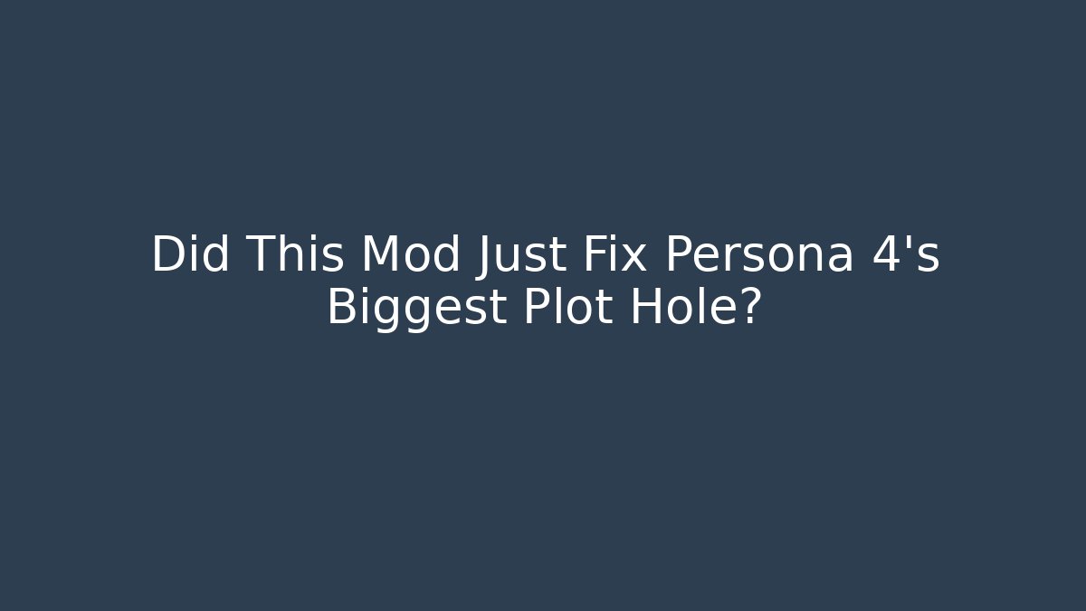 Did This Mod Just Fix Persona 4’s Biggest Plot Hole?