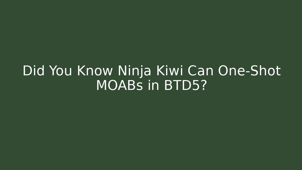 Did You Know Ninja Kiwi Can One-Shot MOABs in BTD5?