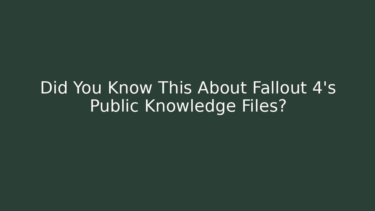 Did You Know This About Fallout 4's Public Knowledge Files?