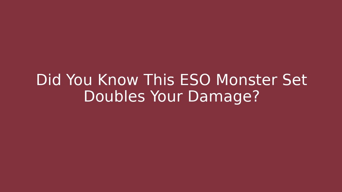 Did You Know This ESO Monster Set Doubles Your Damage?