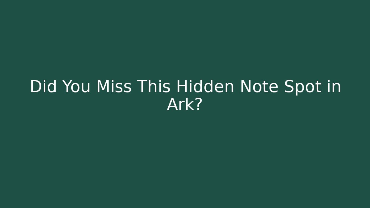 Did You Miss This Hidden Note Spot in Ark?