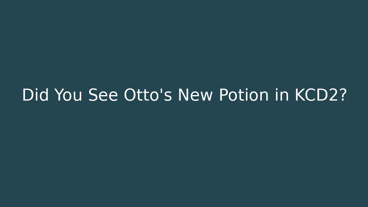 Did You See Otto's New Potion in KCD2?