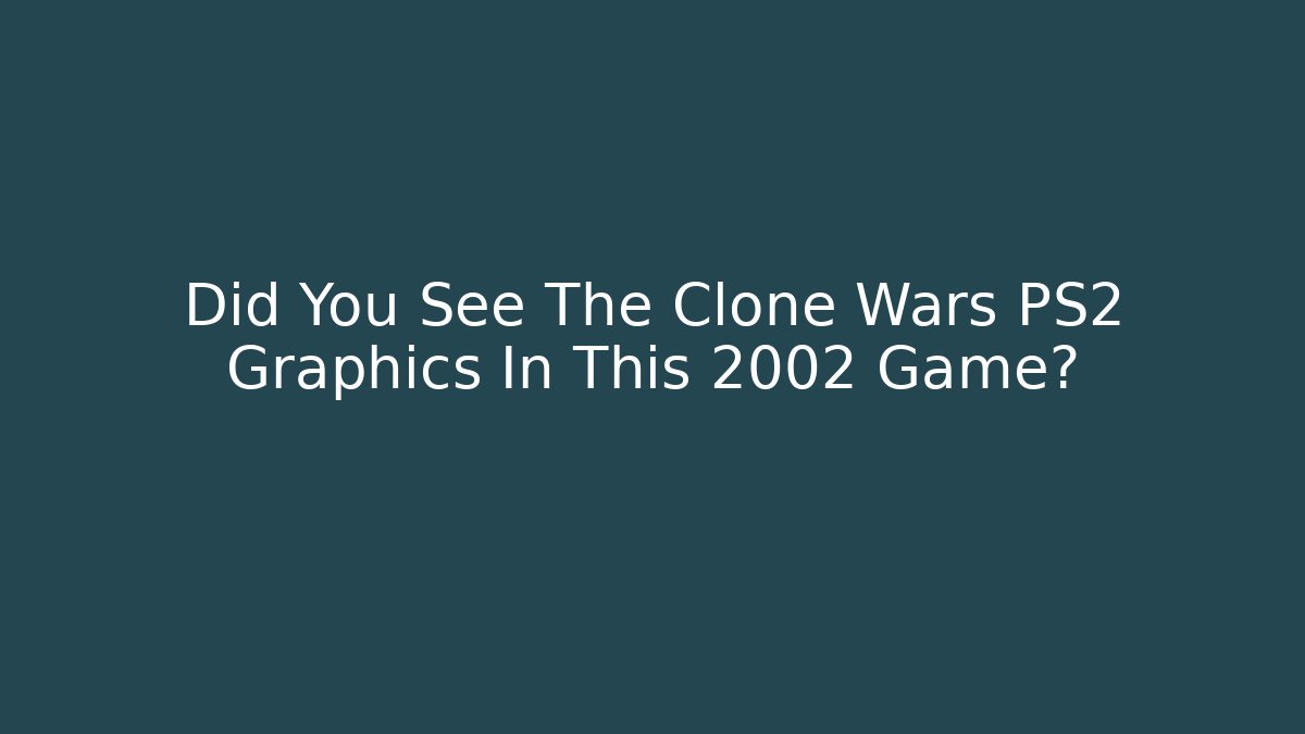Did You See The Clone Wars PS2 Graphics In This 2002 Game?
