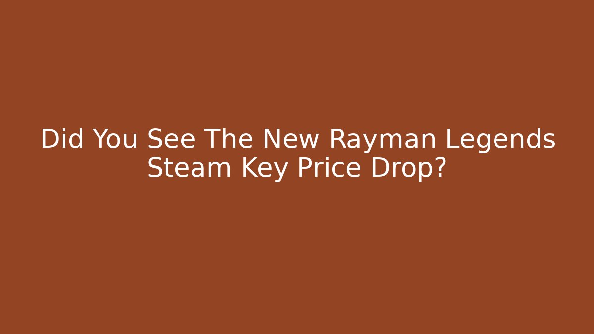 Did You See The New Rayman Legends Steam Key Price Drop?
