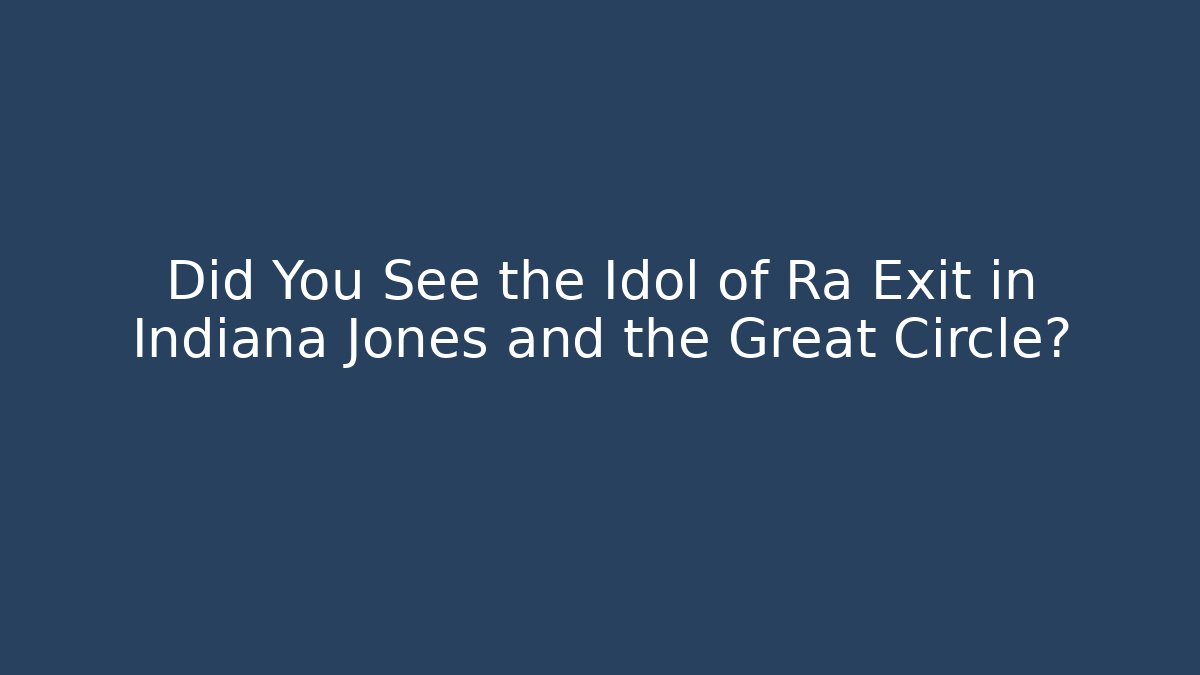 Did You See the Idol of Ra Exit in Indiana Jones and the Great Circle?