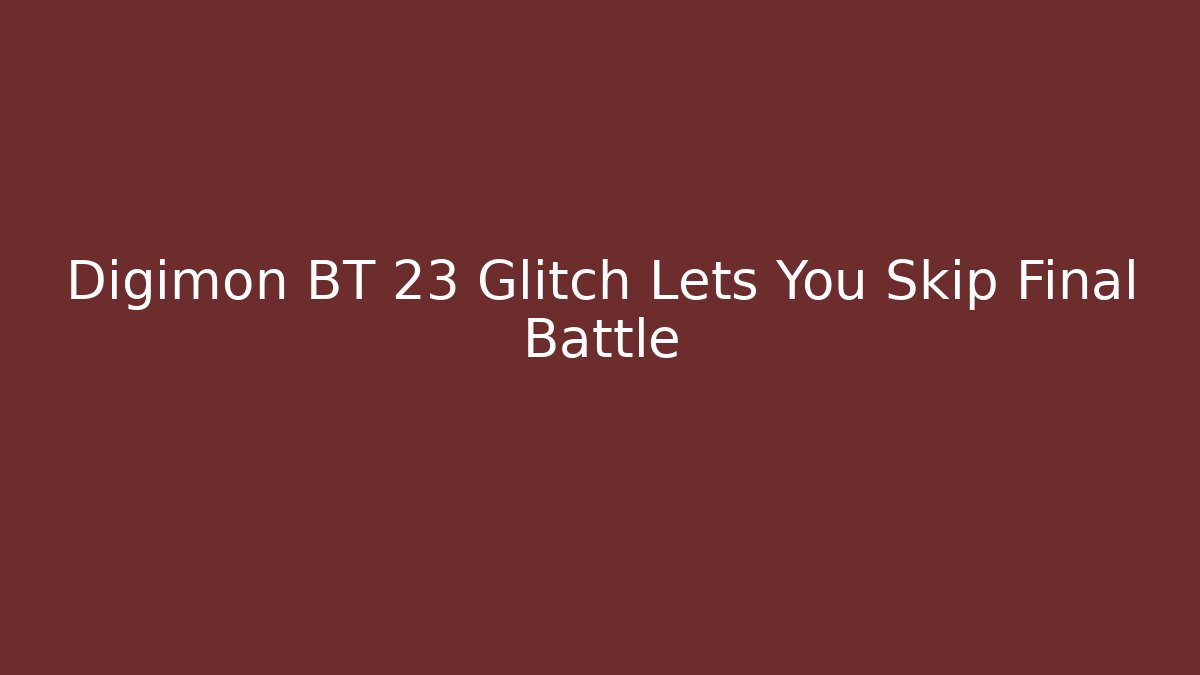 Digimon BT 23 Glitch Lets You Skip Final Battle