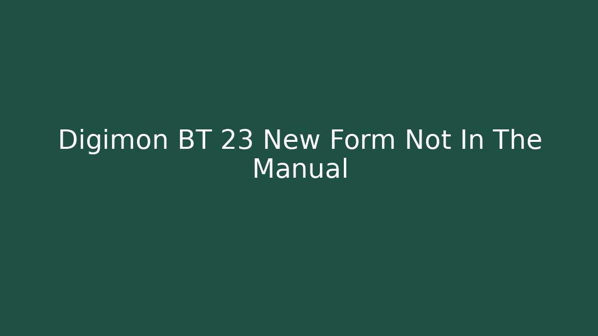 Digimon BT 23 New Form Not In The Manual