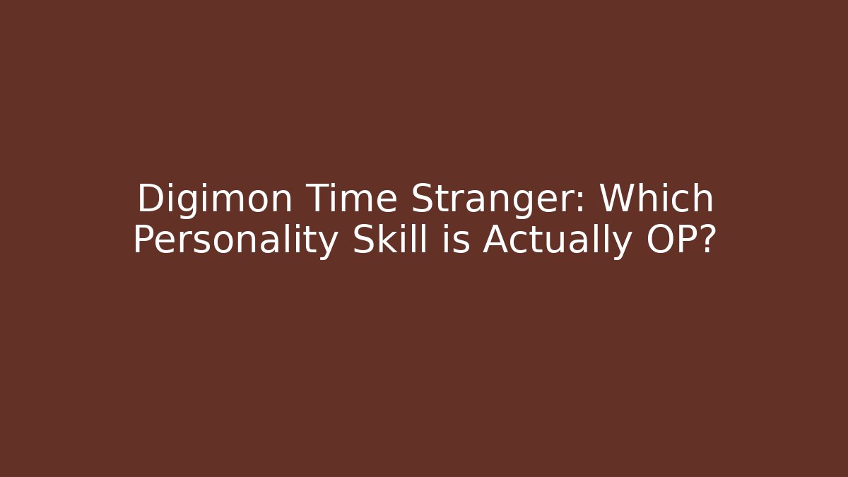 Digimon Time Stranger: Which Personality Skill is Actually OP? - Buddy Program