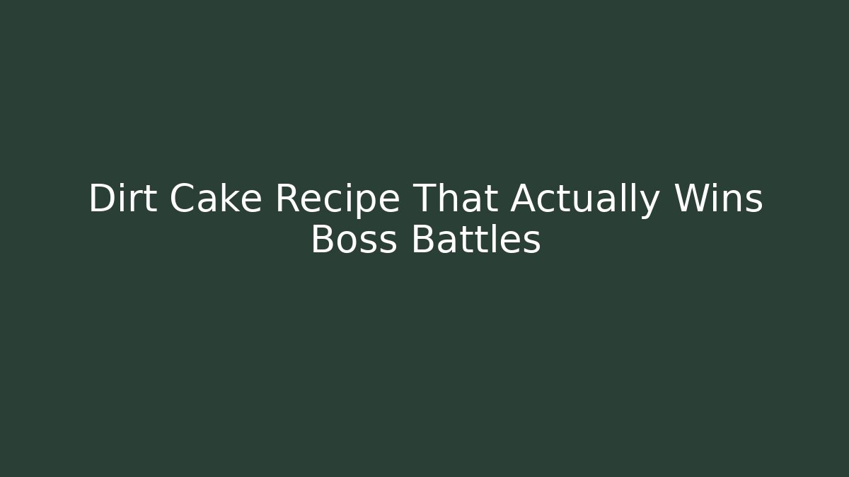 Dirt Cake Recipe That Actually Wins Boss Battles