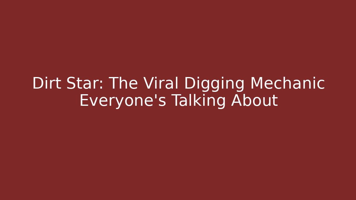 Dirt Star: The Viral Digging Mechanic Everyone's Talking About - Buddy Program