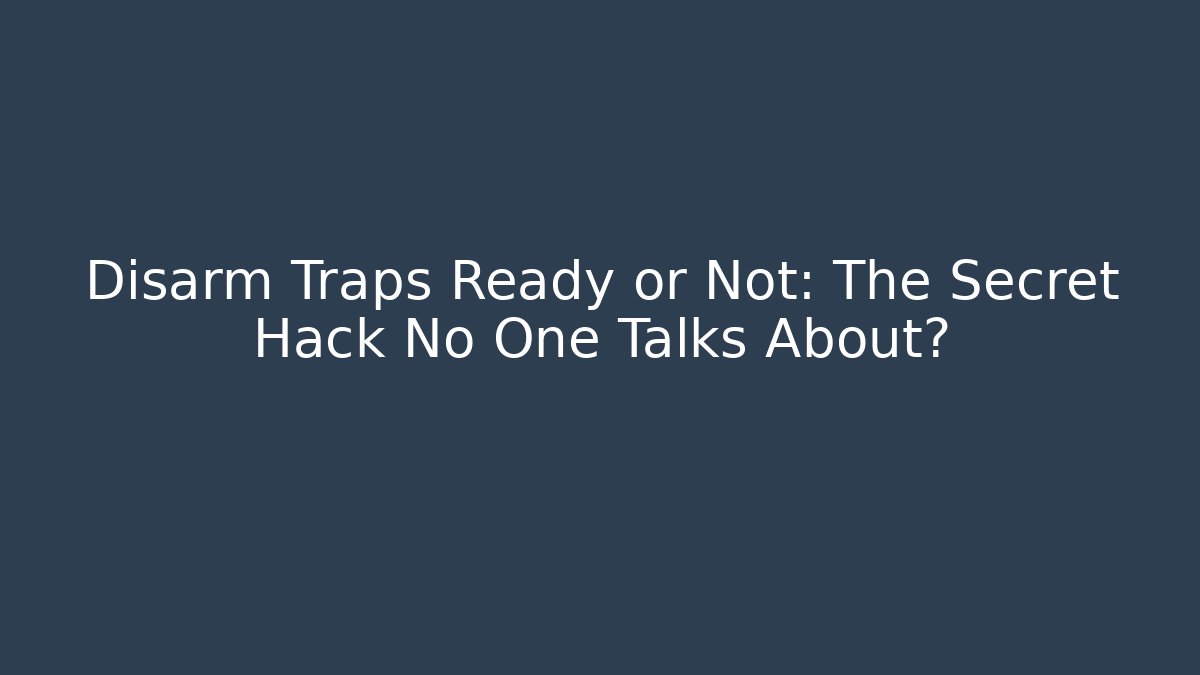 Disarm Traps Ready or Not: The Secret Hack No One Talks About? - Buddy Program