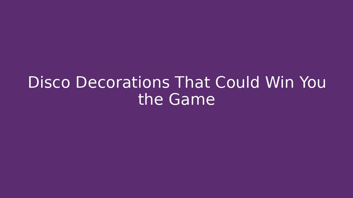 Disco Decorations That Could Win You the Game - Buddy Program