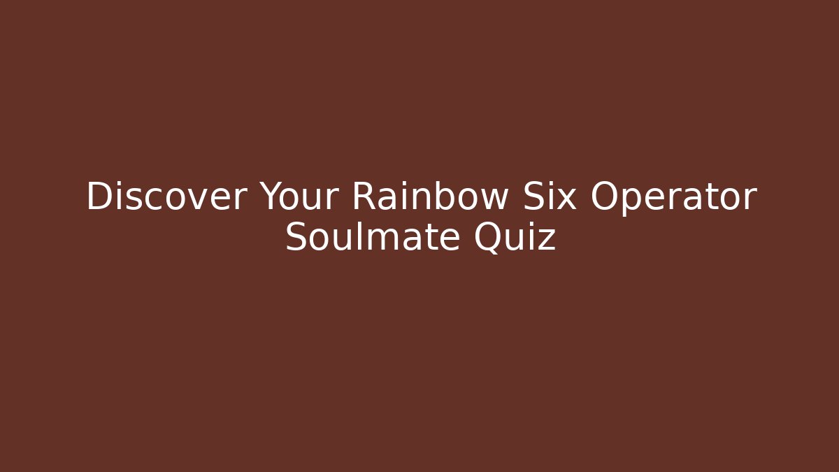 Discover Your Rainbow Six Operator Soulmate Quiz