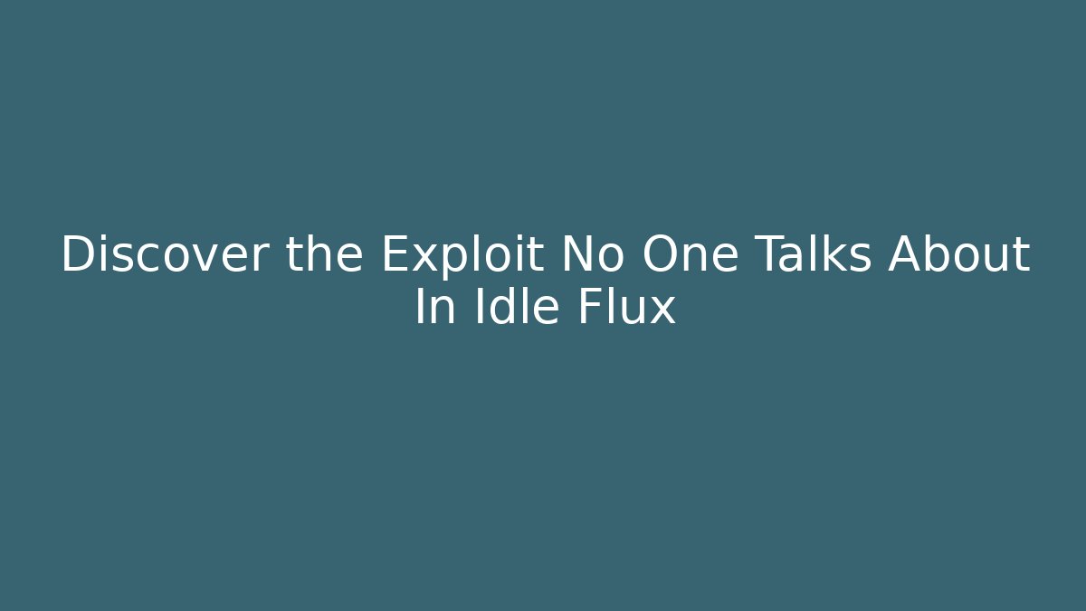 Discover the Exploit No One Talks About In Idle Flux