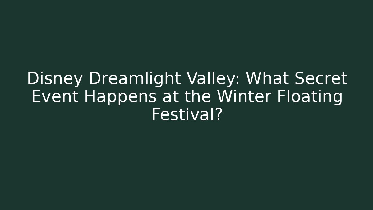 Disney Dreamlight Valley: What Secret Event Happens at the Winter Floating Festival?