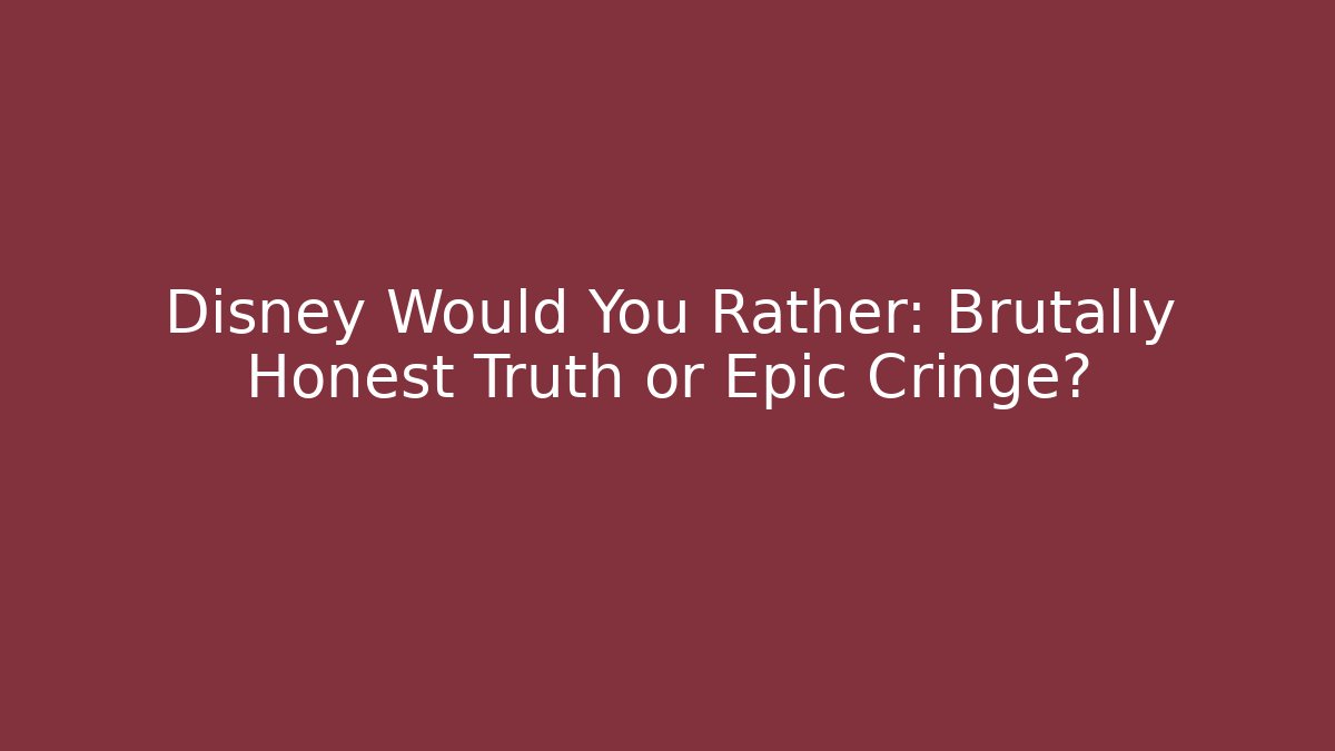 Disney Would You Rather: Brutally Honest Truth or Epic Cringe?