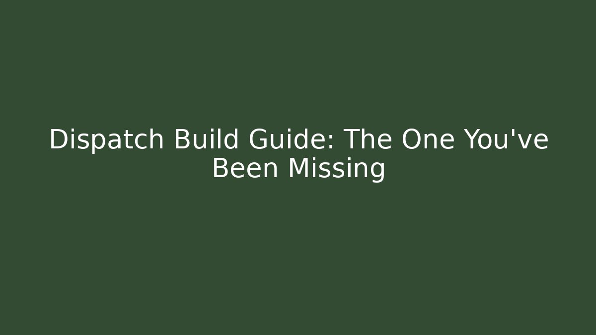 Dispatch Build Guide: The One You've Been Missing