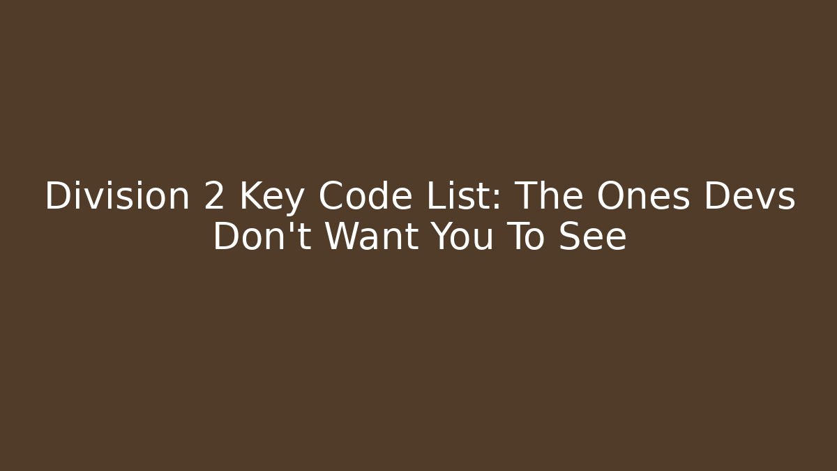 Division 2 Key Code List: The Ones Devs Don't Want You To See