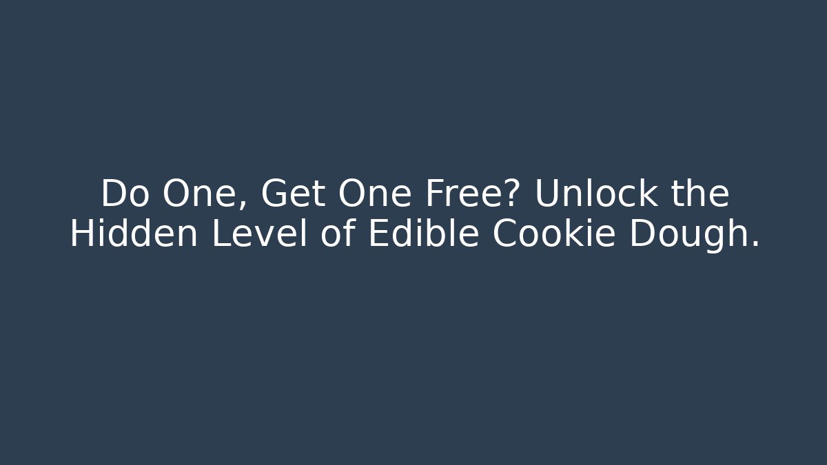 Do One, Get One Free? Unlock the Hidden Level of Edible Cookie Dough.