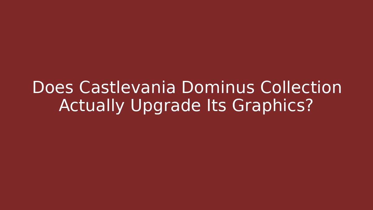 Does Castlevania Dominus Collection Actually Upgrade Its Graphics?
