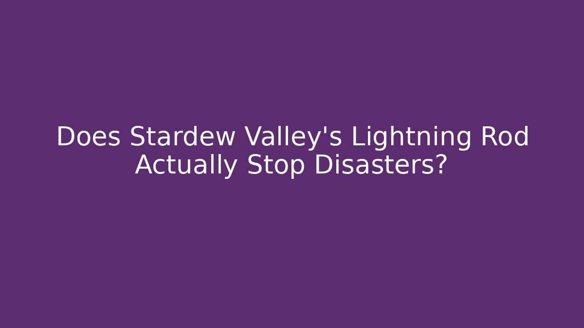 Does Stardew Valley's Lightning Rod Actually Stop Disasters?