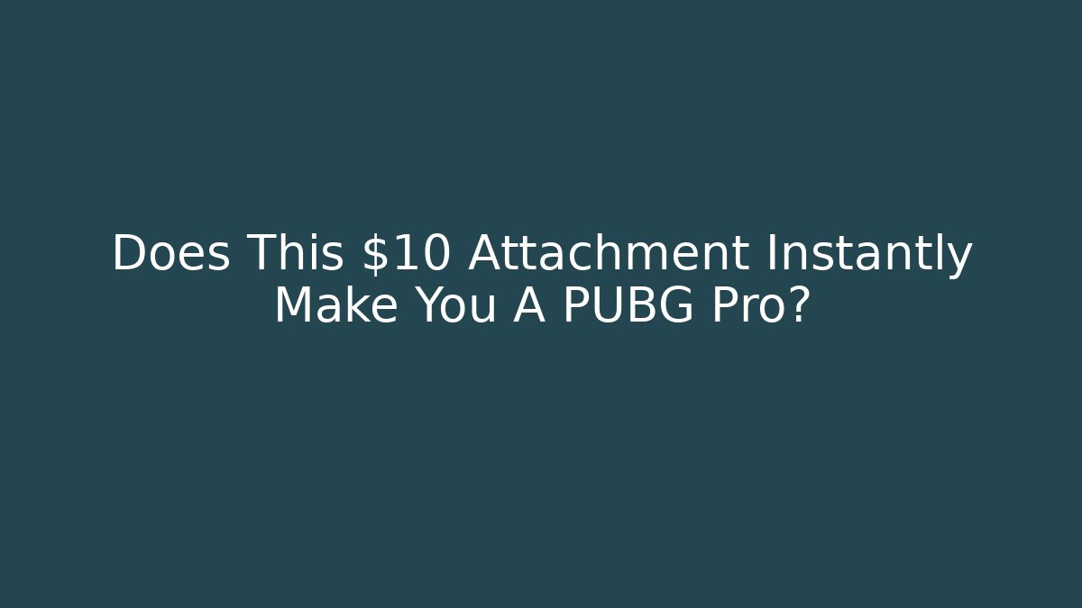Does This $10 Attachment Instantly Make You A PUBG Pro?