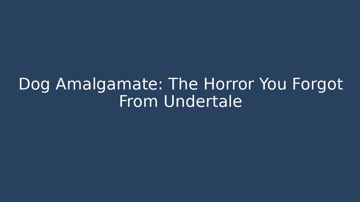 Dog Amalgamate: The Horror You Forgot From Undertale - Buddy Program