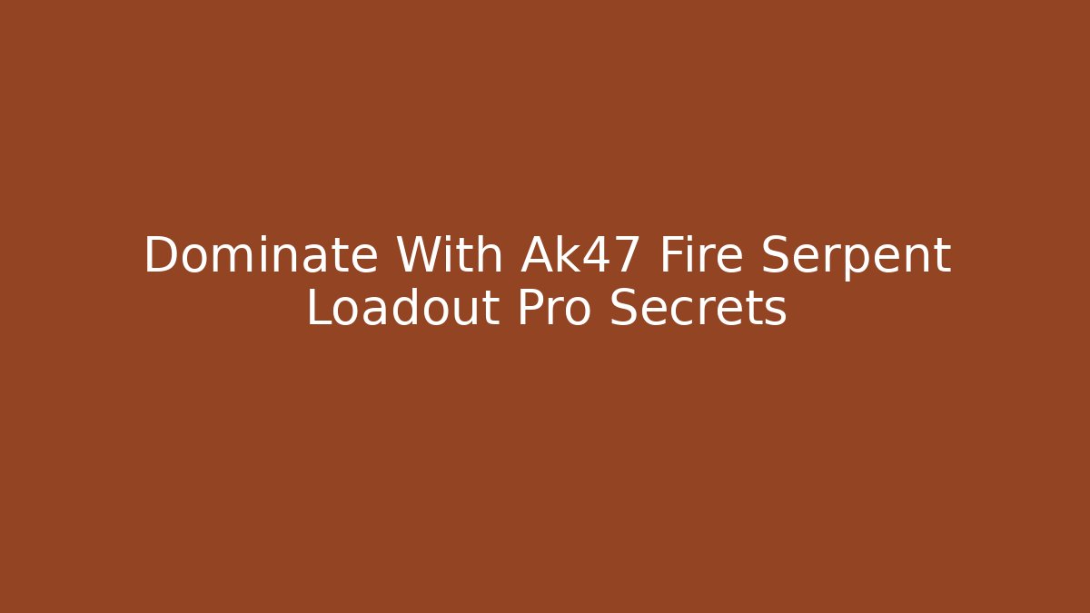 Dominate With Ak47 Fire Serpent Loadout Pro Secrets