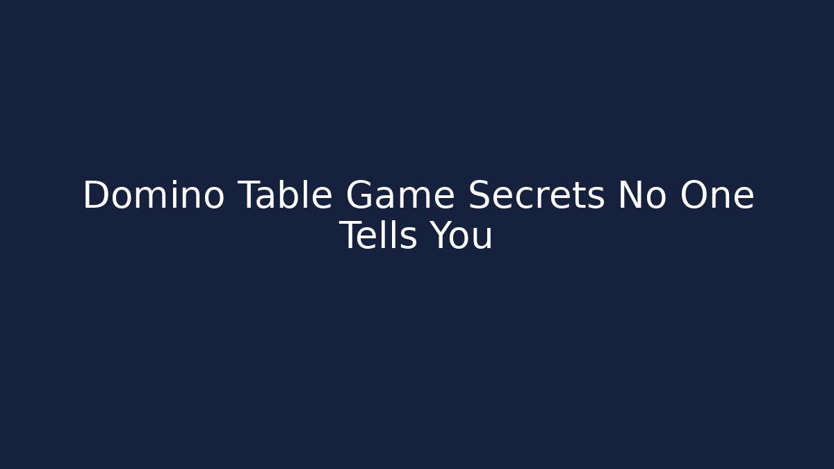 Domino Table Game Secrets No One Tells You