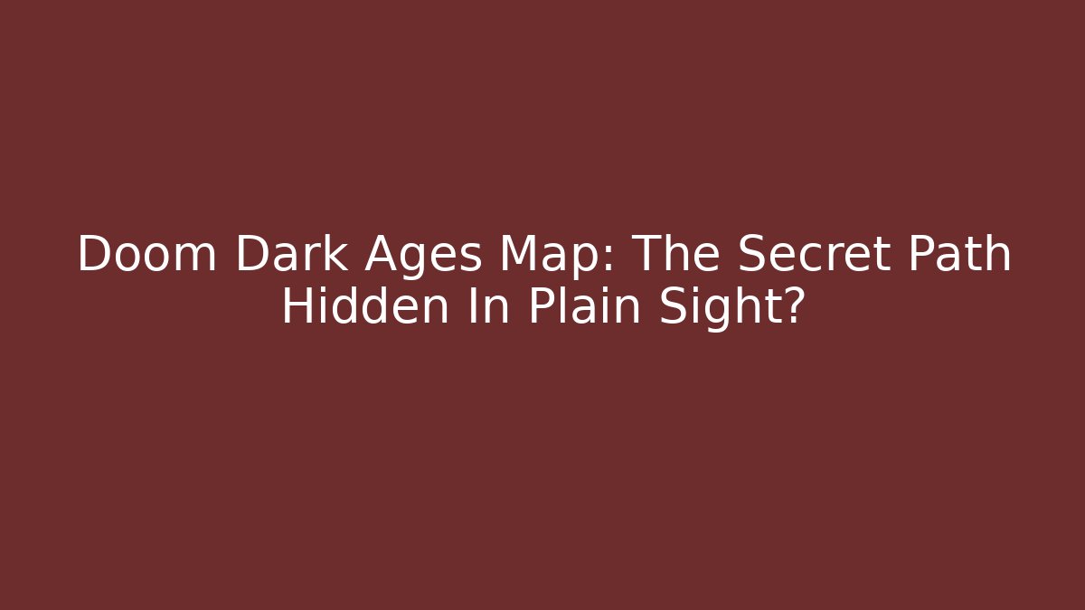 Doom Dark Ages Map: The Secret Path Hidden In Plain Sight?