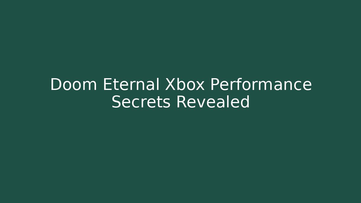 Doom Eternal Xbox Performance Secrets Revealed