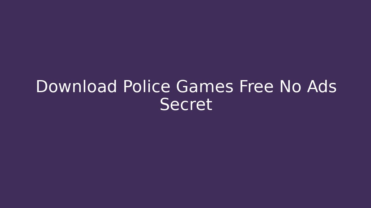 Download Police Games Free No Ads Secret