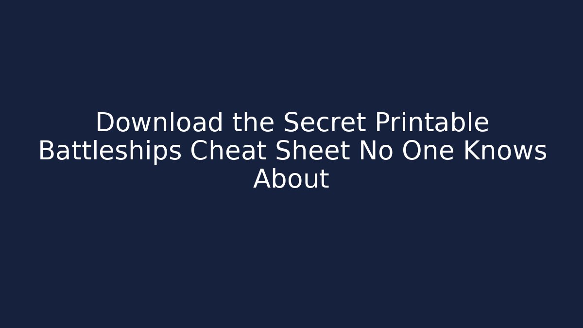 Download the Secret Printable Battleships Cheat Sheet No One Knows About