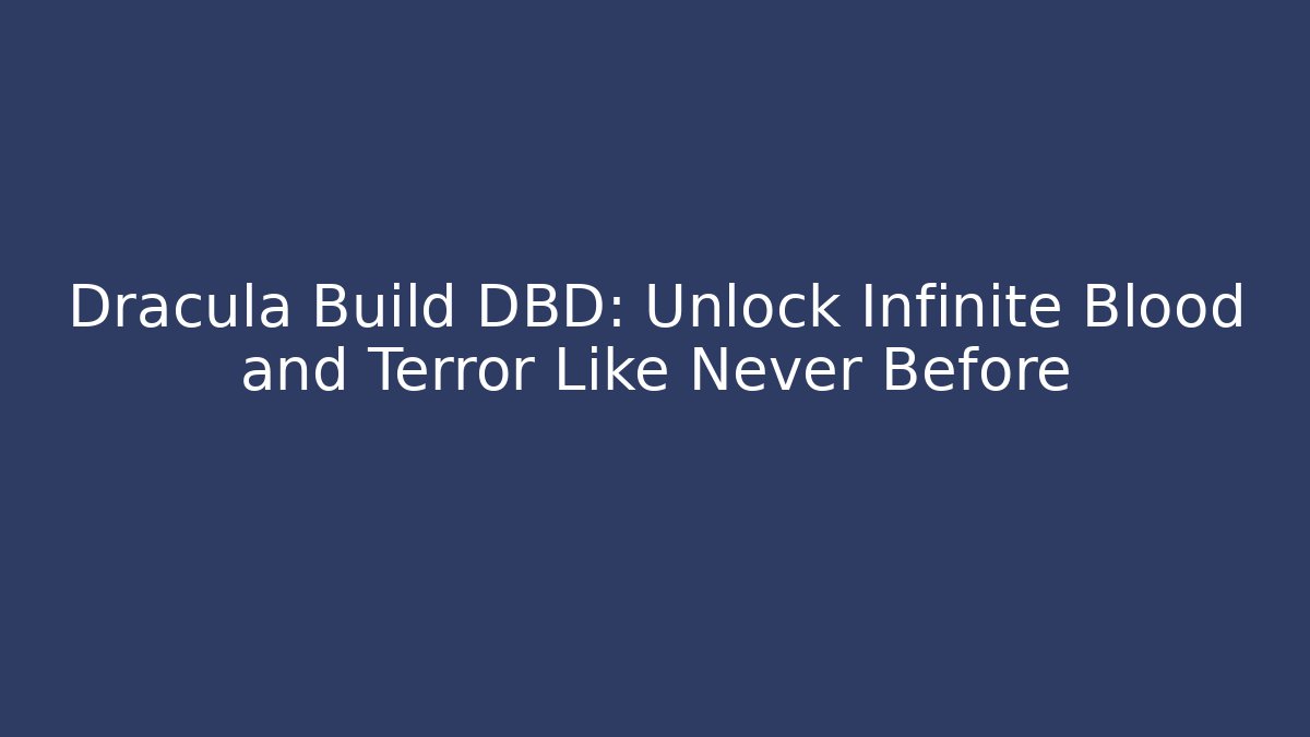Dracula Build DBD: Unlock Infinite Blood and Terror Like Never Before