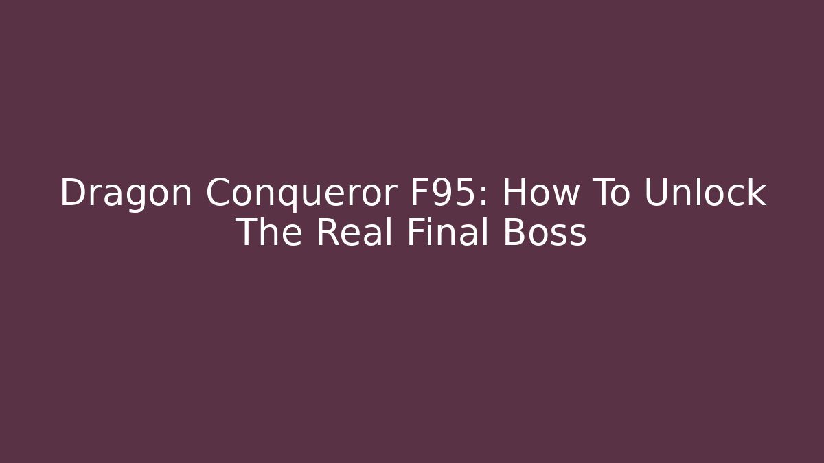 Dragon Conqueror F95: How To Unlock The Real Final Boss - Buddy Program