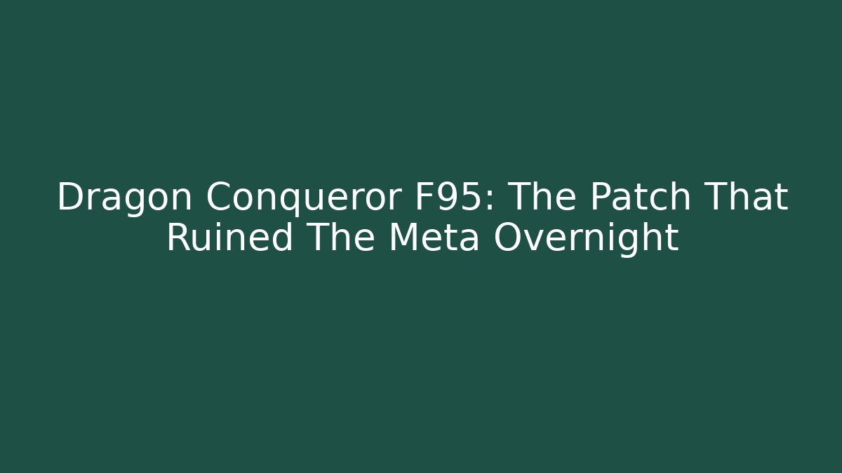 Dragon Conqueror F95: The Patch That Ruined The Meta Overnight - Buddy Program