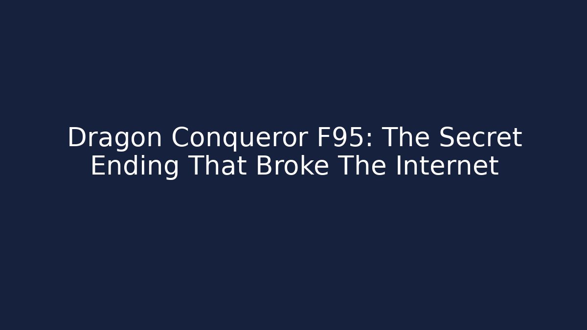 Dragon Conqueror F95: The Secret Ending That Broke The Internet