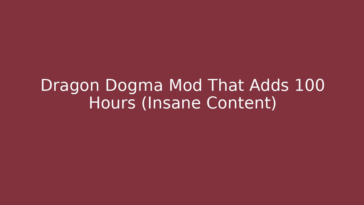 Dragon Dogma Mod That Adds 100 Hours (Insane Content)