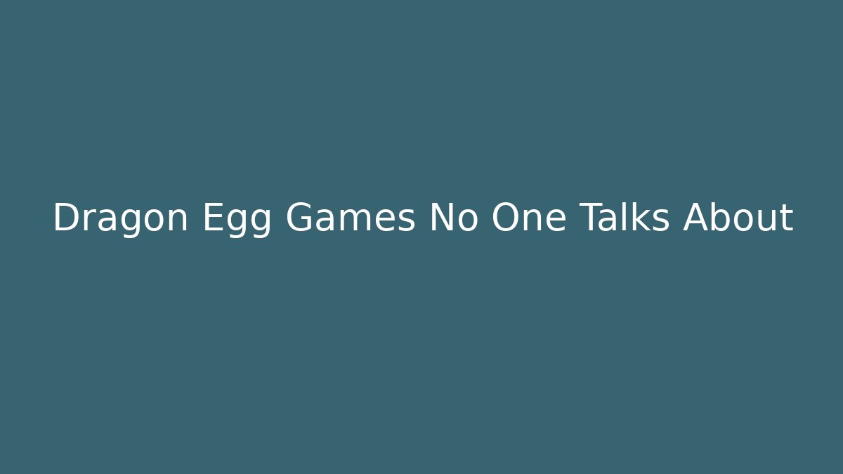 Dragon Egg Games No One Talks About