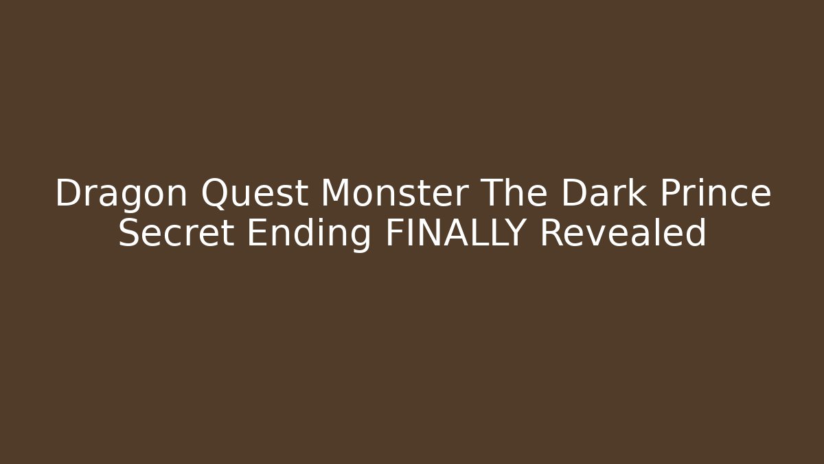 Dragon Quest Monster The Dark Prince Secret Ending FINALLY Revealed